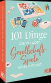 101 Dinge, die Du über Gesellschaftsspiele wissen musst 101 Dinge, die Du über Gesellschaftsspiele wissen musst