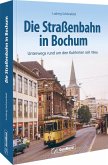 Die Straßenbahn in Bochum Die Straßenbahn in Bochum