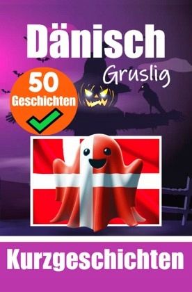 50 Gruselige Kurzgeschichten auf Dänisch   Eine zweisprachige Reise auf Deutsch und Dänisch 50 Gruselige Kurzgeschichten auf Dänisch   Eine zweisprachige Reise auf Deutsch und Dänisch