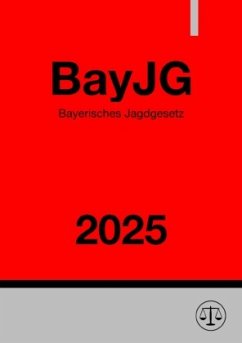 Bayerisches Jagdgesetz - BayJG 2025 - Studier, Ronny Bayerisches Jagdgesetz - BayJG 2025 - Studier, Ronny