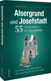 Alsergrund und Josefstadt. 55 Meilensteine der Geschichte Alsergrund und Josefstadt. 55 Meilensteine der Geschichte