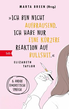 'Ich bin nicht aufbrausend. Ich habe nur eine kürzere Reaktion auf Bullshit.' Elizabeth Taylor - Breen, Marta