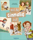 Weil du einmalig bist Weil du einmalig bist