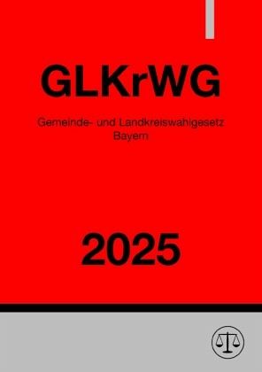 Gemeinde- und Landkreiswahlgesetz Bayern - GLKrWG 2025