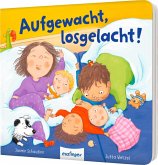 Aufgewacht, losgelacht! Aufgewacht, losgelacht!