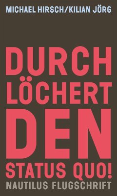 Durchlöchert den Status quo! - Hirsch, Michael;Jörg, Kilian