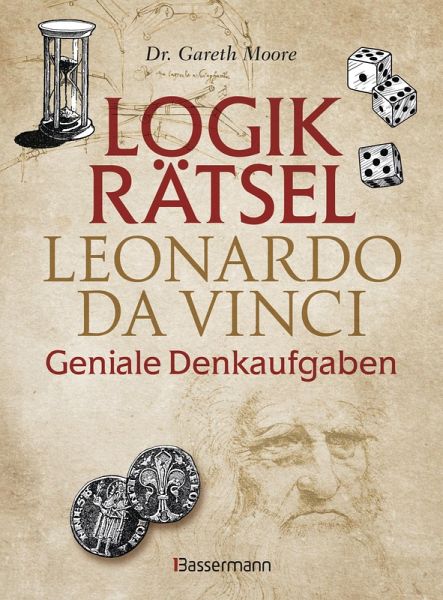 Logikrätsel - Leonardo da Vinci - Geniale Denkaufgaben - inspiriert vom Meister der Renaissance Logikrätsel - Leonardo da Vinci - Geniale Denkaufgaben - inspiriert vom Meister der Renaissance