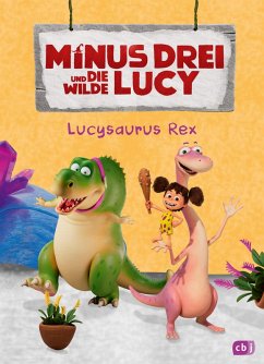 Minus Drei und die wilde Lucy - Lucysaurus Rex - Krause, Ute