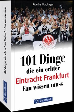 101 Dinge, die ein echter Eintracht Frankfurt Fan wissen muss - Burghagen, Gunther