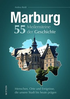 Marburg. 55 Meilensteine der Geschichte - Reidt, Andrea