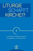 Liturgie schafft Kirche!? Liturgie schafft Kirche!?