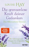 Die grenzenlose Kraft deiner Gedanken. Das Affirmations-Journal Die grenzenlose Kraft deiner Gedanken. Das Affirmations-Journal