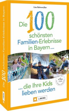 Cover Die 100 schönsten Familien-Erlebnisse in Bayern ... die Ihre Kids lieben werden