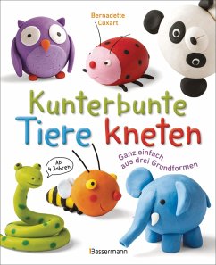 Cover Kunterbunte Tiere kneten. Ganz einfach aus drei Grundformen. Ab 4 Jahren