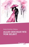 ALLES GESCHAH WIE VON SELBST ALLES GESCHAH WIE VON SELBST