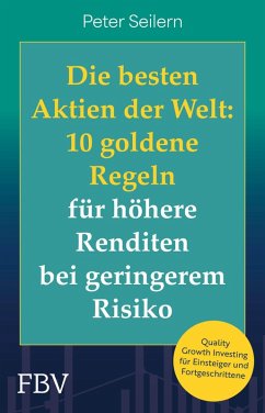 Die besten Aktien der Welt: 10 goldene Regeln für höhere Renditen bei geringerem Risiko - Seilern, Peter