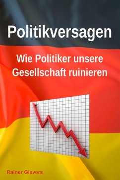 Cover Politikversagen: Wie Politiker unsere Gesellschaft ruinieren