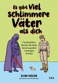 Es gibt viel schlimmere Väter als dich Es gibt viel schlimmere Väter als dich