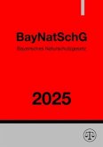 Bayerisches Naturschutzgesetz - BayNatSchG 2025 Bayerisches Naturschutzgesetz - BayNatSchG 2025
