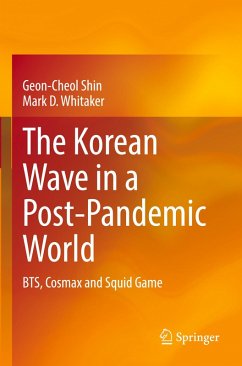 The Korean Wave in a Post-Pandemic World - Shin, Geon-Cheol;Whitaker, Mark D.