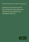 Statistische Übersicht über die österreichischen Gymnasien und Realschulen am Schlusse des Schuljahres 1865-66