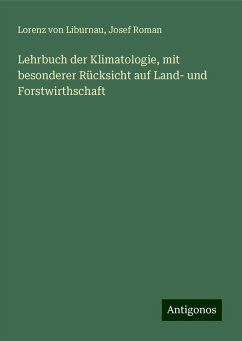 Lehrbuch der Klimatologie, mit besonderer Rücksicht auf Land- und Forstwirthschaft - Liburnau, Lorenz von; Roman, Josef