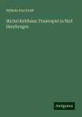 Michel Kohlhaas: Trauerspiel in fünf Handlungen Michel Kohlhaas: Trauerspiel in fünf Handlungen
