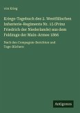 Kriegs-Tagebuch des 2. Westfälischen Infanterie-Regiments Nr. 15 (Prinz Friedrich der Niederlande) aus dem Feldzuge der Main-Armee 1866