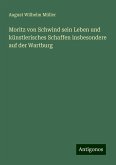 Moritz von Schwind sein Leben und künstlerisches Schaffen insbesondere auf der Wartburg Moritz von Schwind sein Leben und künstlerisches Schaffen insbesondere auf der Wartburg