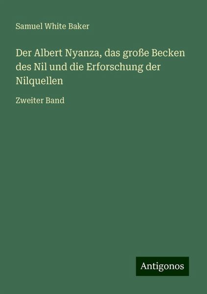 Der Albert Nyanza, das große Becken des Nil und die Erforschung der Nilquellen
