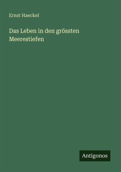 Das Leben in den grössten Meerestiefen - Haeckel, Ernst Das Leben in den grössten Meerestiefen - Haeckel, Ernst