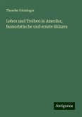 Leben und Treiben in Amerika; humoristische und ernste Skizzen Leben und Treiben in Amerika; humoristische und ernste Skizzen