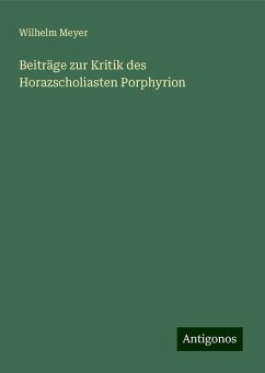 Beiträge zur Kritik des Horazscholiasten Porphyrion - Meyer, Wilhelm