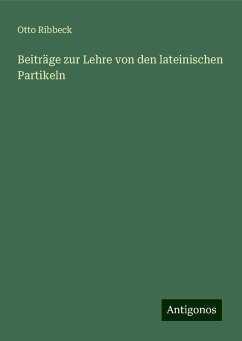 Beiträge zur Lehre von den lateinischen Partikeln - Ribbeck, Otto