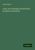 Lullus, der Nachfolger des Bonifatius im Mainzer Erzbisthum Lullus, der Nachfolger des Bonifatius im Mainzer Erzbisthum