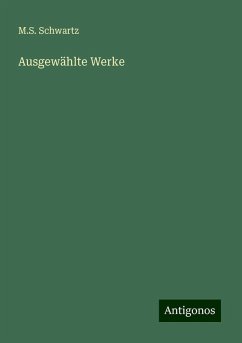 Ausgewählte Werke - Schwartz, M. S.