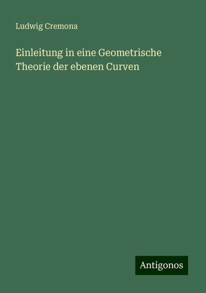 Einleitung in eine Geometrische Theorie der ebenen Curven Einleitung in eine Geometrische Theorie der ebenen Curven