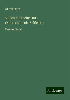 Volksthümliches aus Österreichisch-Schlesien - Peter, Anton