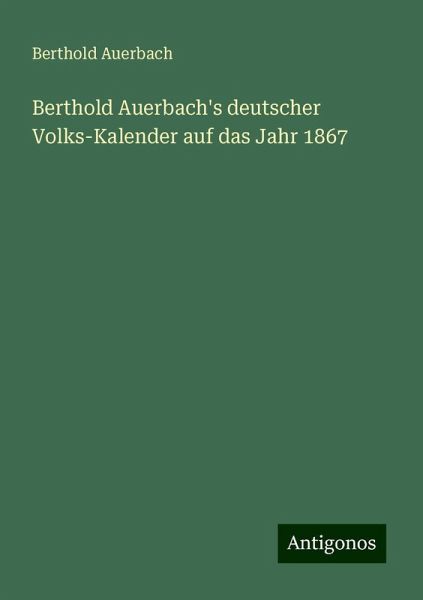 Berthold Auerbach's deutscher Volks-Kalender auf das Jahr 1867 Berthold Auerbach's deutscher Volks-Kalender auf das Jahr 1867