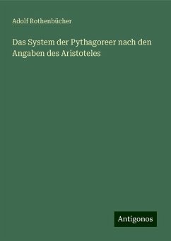 Das System der Pythagoreer nach den Angaben des Aristoteles - Rothenbücher, Adolf