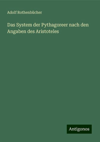Das System der Pythagoreer nach den Angaben des Aristoteles Das System der Pythagoreer nach den Angaben des Aristoteles