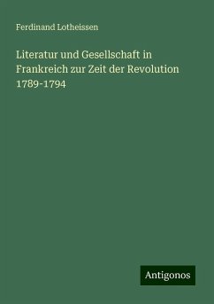 Literatur und Gesellschaft in Frankreich zur Zeit der Revolution 1789-1794 - Lotheissen, Ferdinand