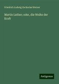 Martin Luther; oder, die Weihe der Kraft