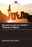 Qu'est-ce que la vérité ? Thomas d'Aquin Qu'est-ce que la vérité ? Thomas d'Aquin