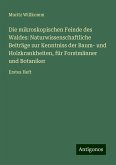 Die mikroskopischen Feinde des Waldes: Naturwissenschaftliche Beiträge zur Kenntniss der Baum- und Holzkrankheiten, für Forstmänner und Botaniker Die mikroskopischen Feinde des Waldes: Naturwissenschaftliche Beiträge zur Kenntniss der Baum- und Holzkrankheiten, für Forstmänner und Botaniker
