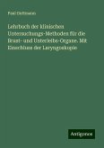 Lehrbuch der klinischen Untersuchungs-Methoden für die Brust- und Unterleibs-Organe. Mit Einschluss der Laryngoskopie Lehrbuch der klinischen Untersuchungs-Methoden für die Brust- und Unterleibs-Organe. Mit Einschluss der Laryngoskopie