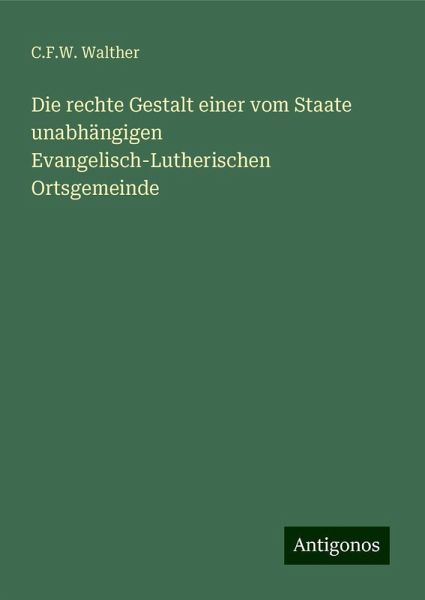 Die rechte Gestalt einer vom Staate unabhängigen Evangelisch-Lutherischen Ortsgemeinde