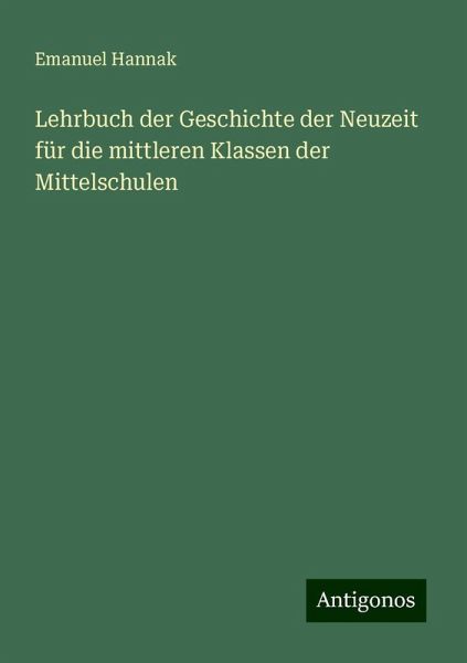 Lehrbuch der Geschichte der Neuzeit für die mittleren Klassen der Mittelschulen Lehrbuch der Geschichte der Neuzeit für die mittleren Klassen der Mittelschulen