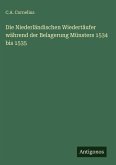 Die Niederländischen Wiedertäufer während der Belagerung Münsters 1534 bis 1535