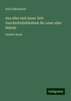 Aus alter und neuer Zeit: Geschichtsbibliothek für Leser aller Stände - Falkenstein, Karl